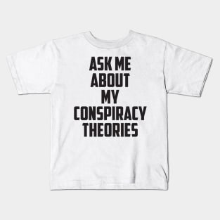 Ask Me About My Conspiracy Theories Kids T-Shirt